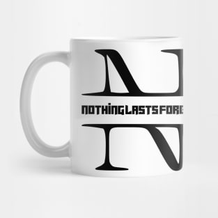 nothing lasts forever Mug